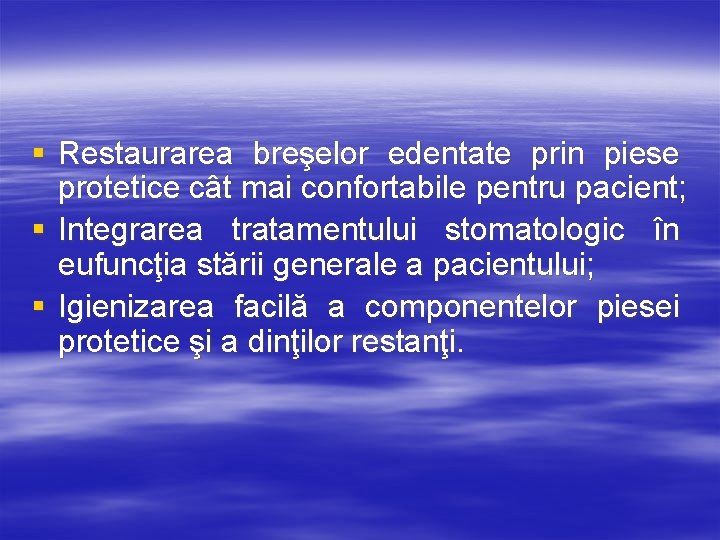 § Restaurarea breşelor edentate prin piese protetice cât mai confortabile pentru pacient; § Integrarea