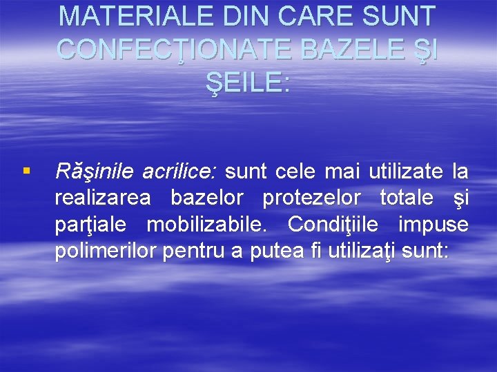 MATERIALE DIN CARE SUNT CONFECŢIONATE BAZELE ŞI ŞEILE: § Răşinile acrilice: sunt cele mai