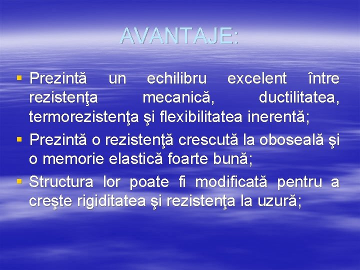 AVANTAJE: § Prezintă un echilibru excelent între rezistenţa mecanică, ductilitatea, termorezistenţa şi flexibilitatea inerentă;