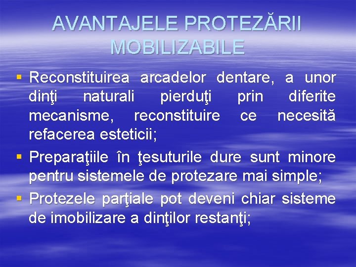 AVANTAJELE PROTEZĂRII MOBILIZABILE § Reconstituirea arcadelor dentare, a unor dinţi naturali pierduţi prin diferite