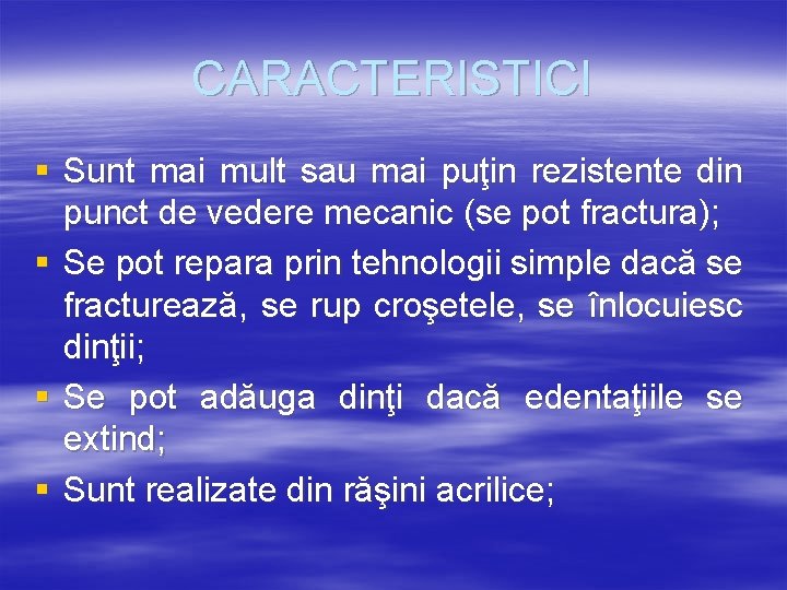 CARACTERISTICI § Sunt mai mult sau mai puţin rezistente din punct de vedere mecanic