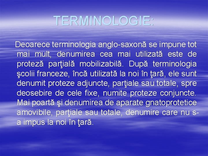 TERMINOLOGIE: Deoarece terminologia anglo-saxonă se impune tot mai mult, denumirea cea mai utilizată este