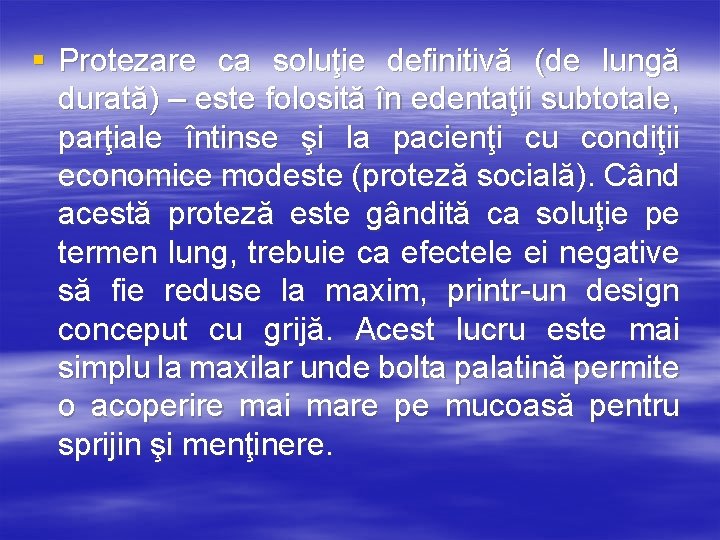 § Protezare ca soluţie definitivă (de lungă durată) – este folosită în edentaţii subtotale,