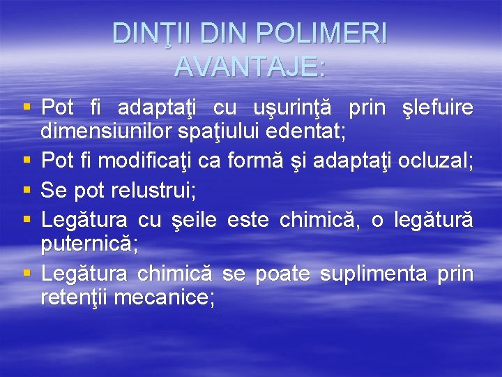 DINŢII DIN POLIMERI AVANTAJE: § Pot fi adaptaţi cu uşurinţă prin şlefuire dimensiunilor spaţiului