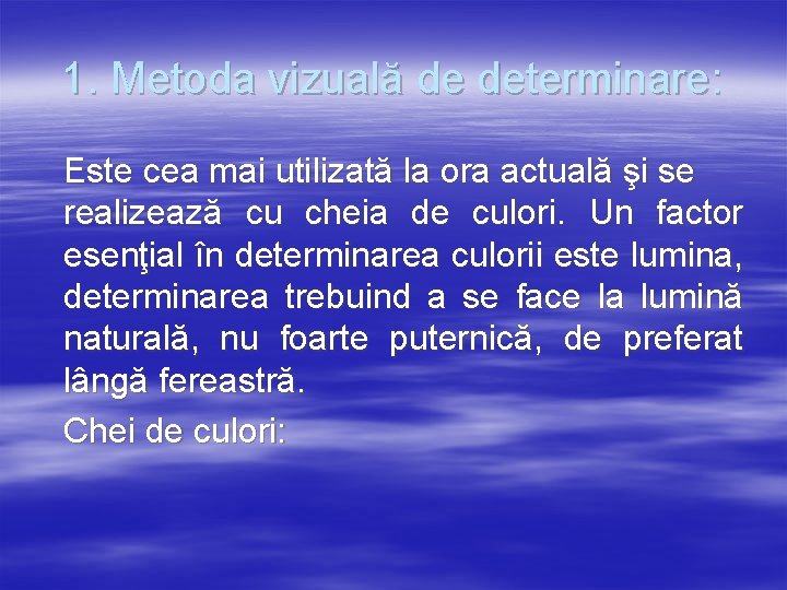 1. Metoda vizuală de determinare: Este cea mai utilizată la ora actuală şi se