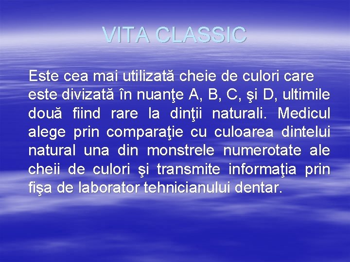 VITA CLASSIC Este cea mai utilizată cheie de culori care este divizată în nuanţe