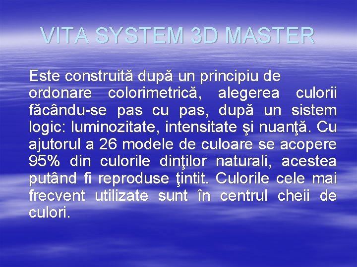 VITA SYSTEM 3 D MASTER Este construită după un principiu de ordonare colorimetrică, alegerea