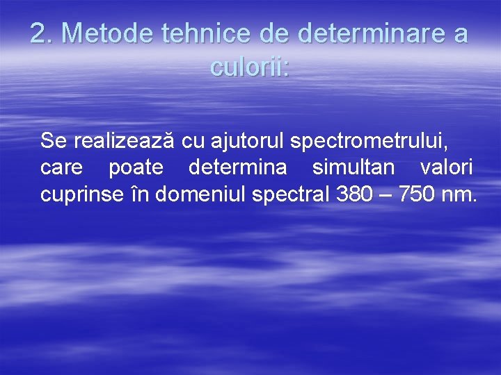 2. Metode tehnice de determinare a culorii: Se realizează cu ajutorul spectrometrului, care poate