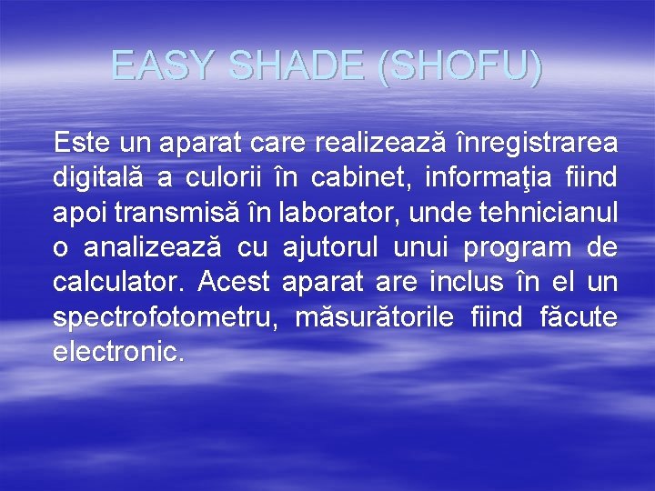 EASY SHADE (SHOFU) Este un aparat care realizează înregistrarea digitală a culorii în cabinet,