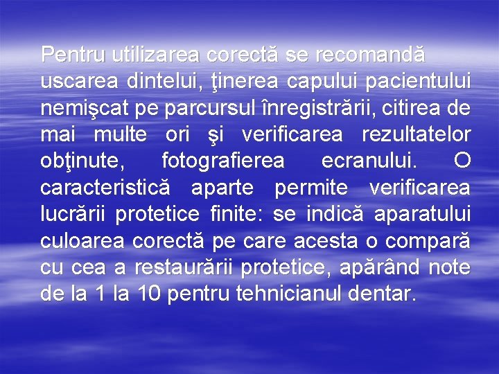 Pentru utilizarea corectă se recomandă uscarea dintelui, ţinerea capului pacientului nemişcat pe parcursul înregistrării,