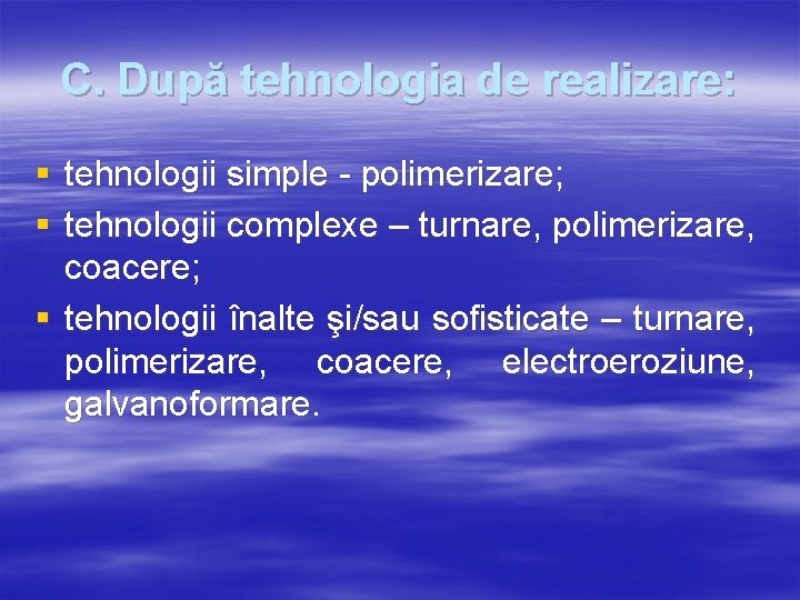 C. După tehnologia de realizare: § tehnologii simple - polimerizare; § tehnologii complexe –