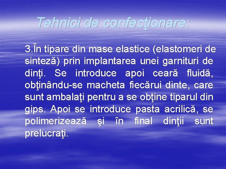 Tehnici de confecţionare: 3. În tipare din mase elastice (elastomeri de sinteză) prin implantarea