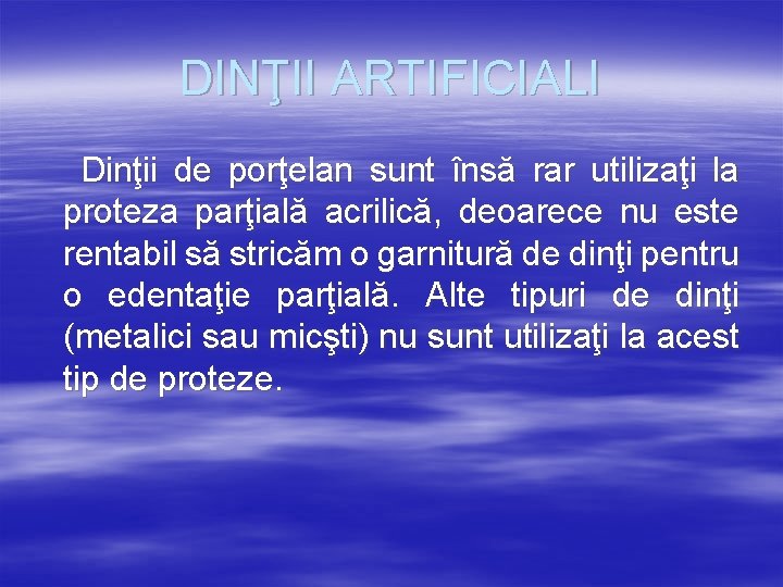 DINŢII ARTIFICIALI Dinţii de porţelan sunt însă rar utilizaţi la proteza parţială acrilică, deoarece