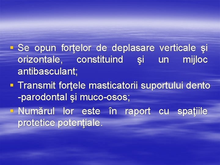 § Se opun forţelor de deplasare verticale şi orizontale, constituind şi un mijloc antibasculant;