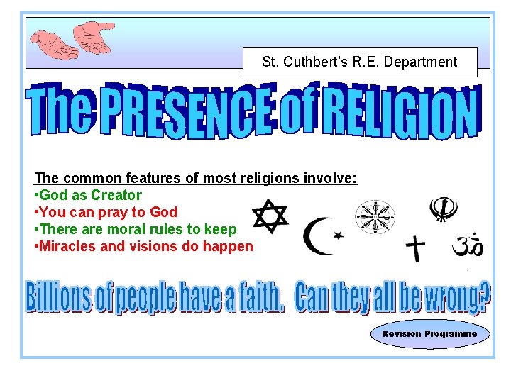 St. Cuthbert’s R. E. Department The common features of most religions involve: • God