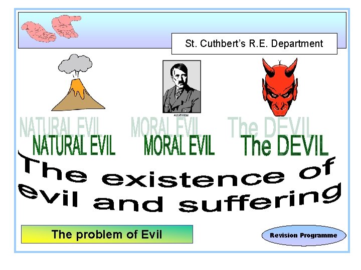 St. Cuthbert’s R. E. Department The problem of Evil Revision Programme 