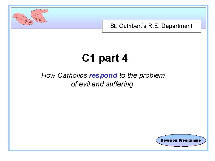 St. Cuthbert’s R. E. Department C 1 part 4 How Catholics respond to the