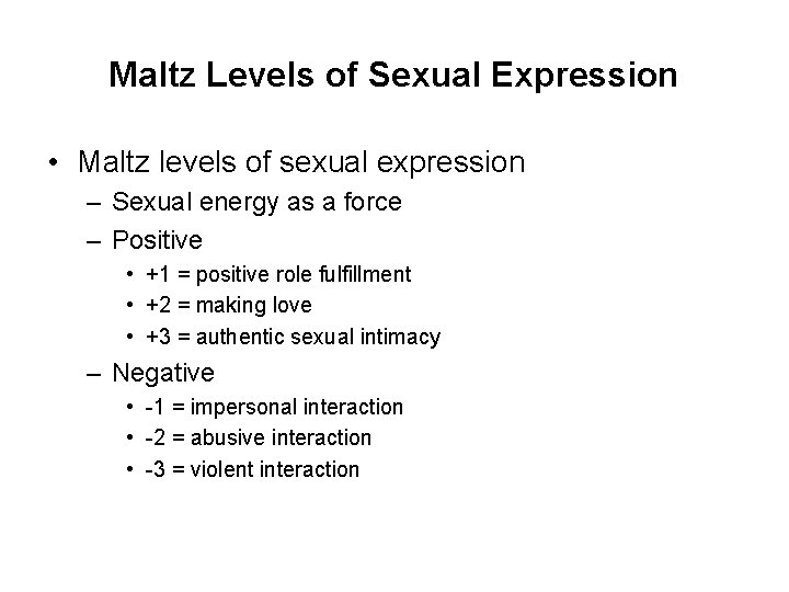 Maltz Levels of Sexual Expression • Maltz levels of sexual expression – Sexual energy