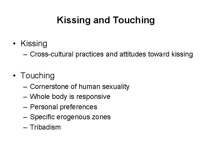 Kissing and Touching • Kissing – Cross-cultural practices and attitudes toward kissing • Touching