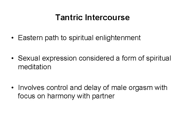 Tantric Intercourse • Eastern path to spiritual enlightenment • Sexual expression considered a form