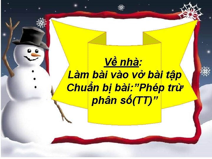 Về nhà: Làm bài vào vở bài tập Chuẩn bị bài: ”Phép trừ phân