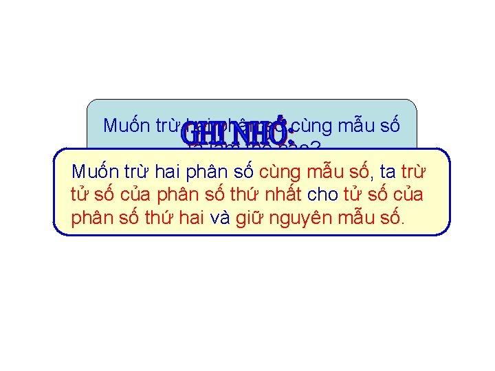 Muốn trừ hai phân số cùng mẫu số ta làm thế nào? Muốn trừ