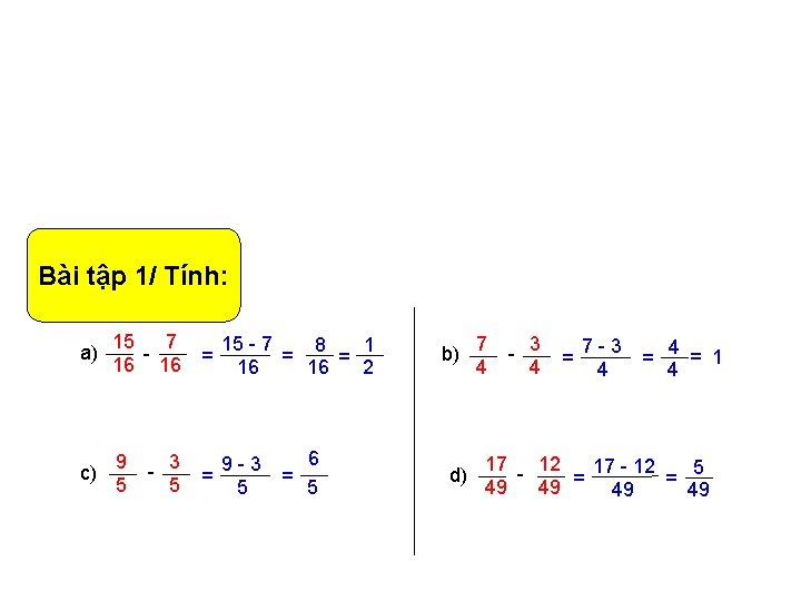 Bài tập 1/ Tính: a) 15 7 15 - 7 8 1 = =