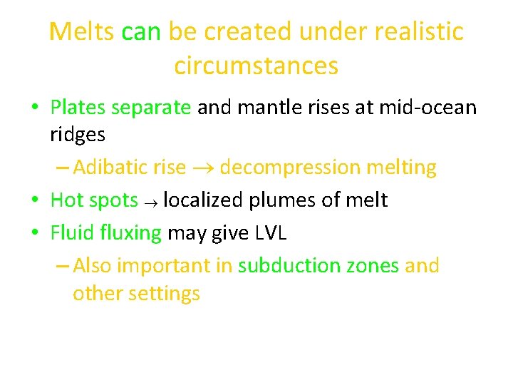 Melts can be created under realistic circumstances • Plates separate and mantle rises at