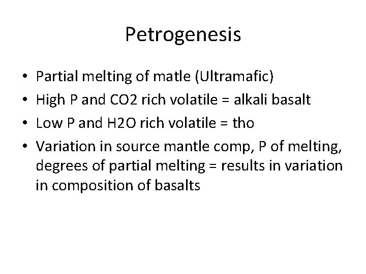 Petrogenesis • • Partial melting of matle (Ultramafic) High P and CO 2 rich