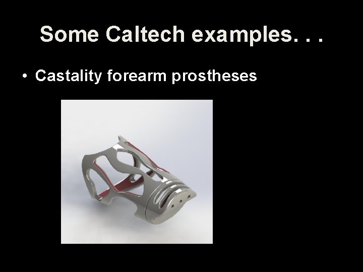 Some Caltech examples. . . • Castality forearm prostheses 