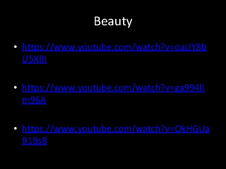 Beauty • https: //www. youtube. com/watch? v=oa. UY 8 b U 5 XBI •