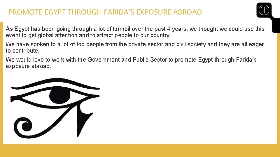 PROMOTE EGYPT THROUGH FARIDA’S EXPOSURE ABROAD As Egypt has been going through a lot