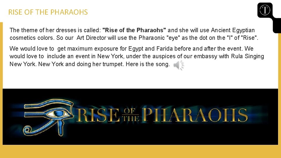 RISE OF THE PHARAOHS The theme of her dresses is called: "Rise of the