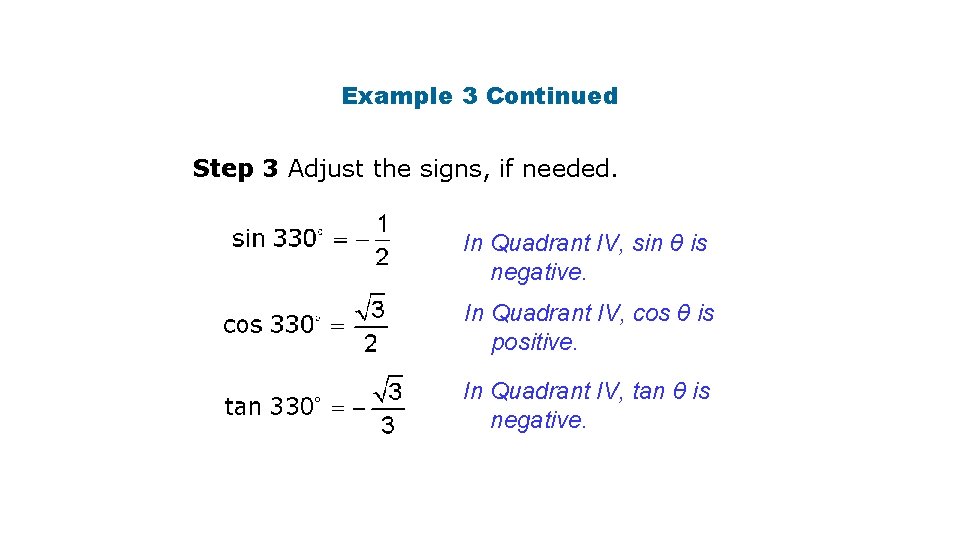 Example 3 Continued Step 3 Adjust the signs, if needed. In Quadrant IV, sin