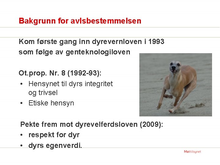 Bakgrunn for avlsbestemmelsen Kom første gang inn dyrevernloven i 1993 som følge av genteknologiloven