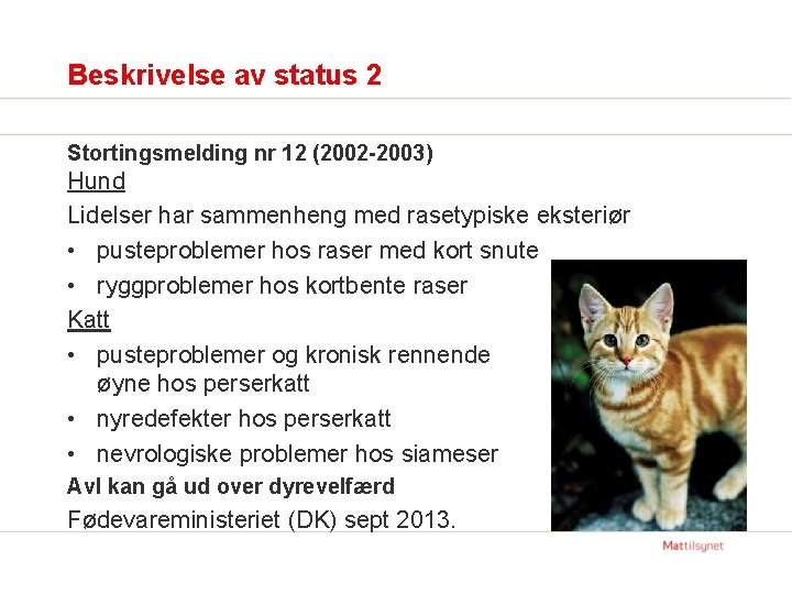 Beskrivelse av status 2 Stortingsmelding nr 12 (2002 -2003) Hund Lidelser har sammenheng med