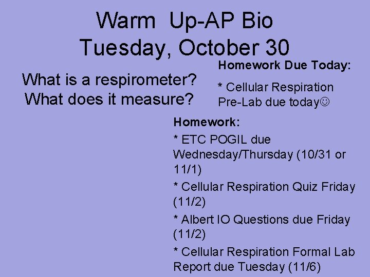 Warm Up-AP Bio Tuesday, October 30 What is a respirometer? What does it measure?