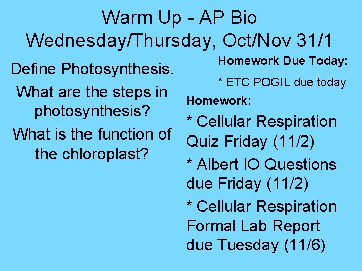 Warm Up - AP Bio Wednesday/Thursday, Oct/Nov 31/1 Homework Due Today: Define Photosynthesis. *