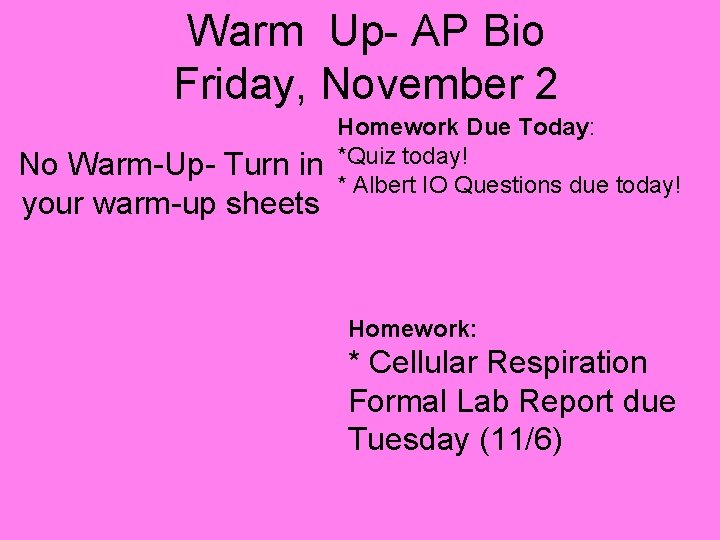Warm Up- AP Bio Friday, November 2 No Warm-Up- Turn in your warm-up sheets