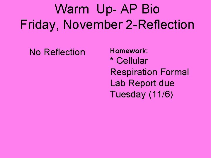 Warm Up- AP Bio Friday, November 2 -Reflection No Reflection Homework: * Cellular Respiration