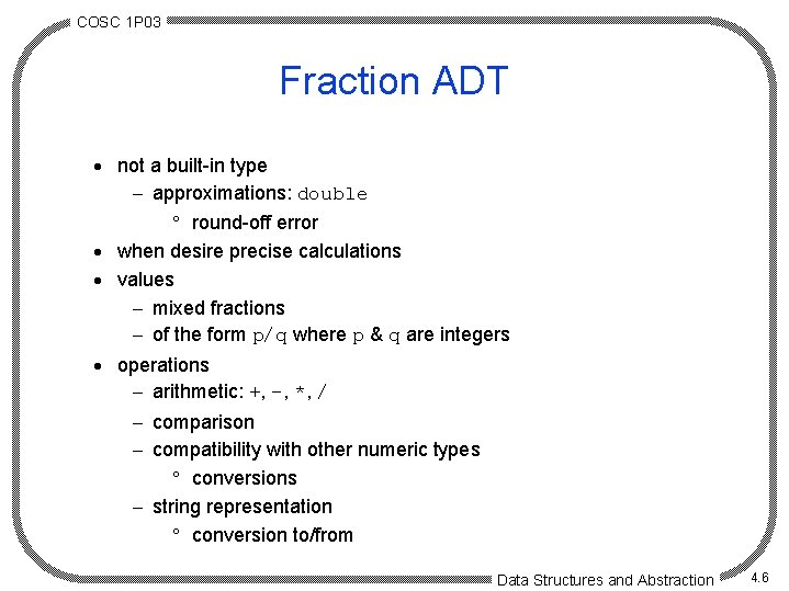COSC 1 P 03 Fraction ADT · not a built-in type - approximations: double COSC 1 P 03 Fraction ADT · not a built-in type - approximations: double