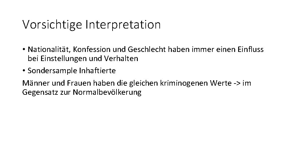 Vorsichtige Interpretation • Nationalität, Konfession und Geschlecht haben immer einen Einfluss bei Einstellungen und