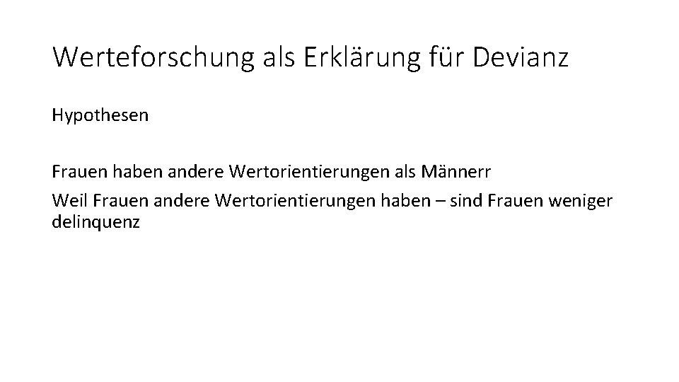 Werteforschung als Erklärung für Devianz Hypothesen Frauen haben andere Wertorientierungen als Männerr Weil Frauen