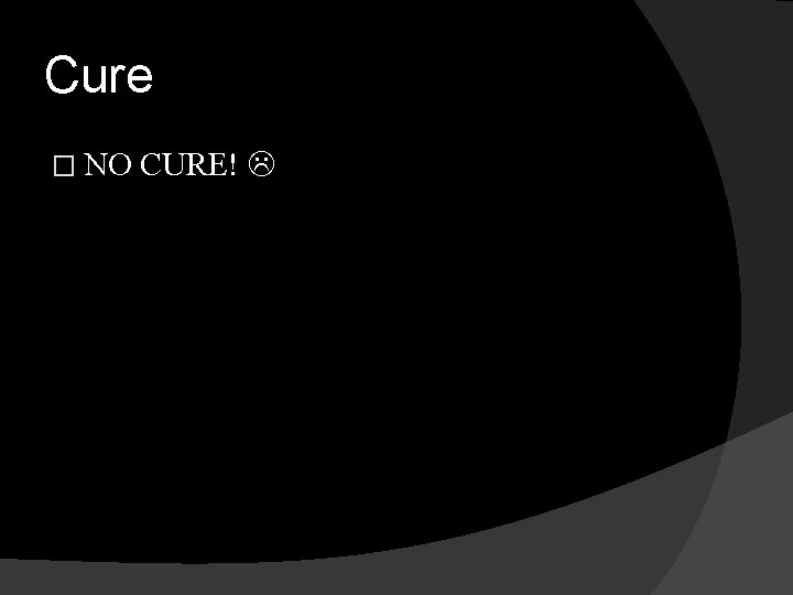 Cure � NO CURE! 