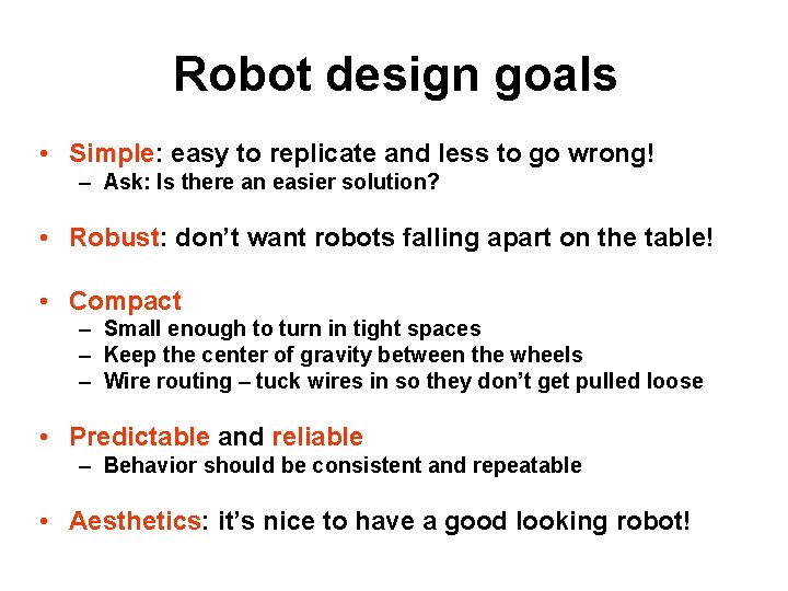 Robot design goals • Simple: easy to replicate and less to go wrong! –