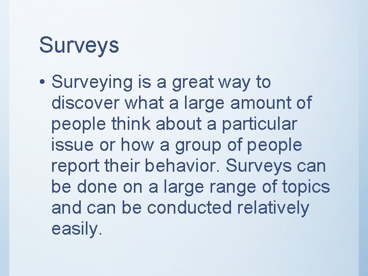 Surveys • Surveying is a great way to discover what a large amount of