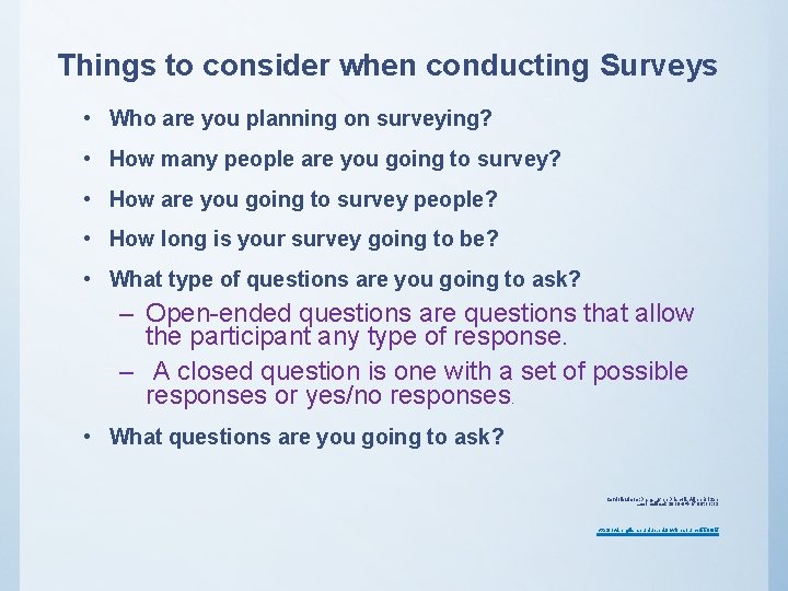 Things to consider when conducting Surveys • Who are you planning on surveying? •