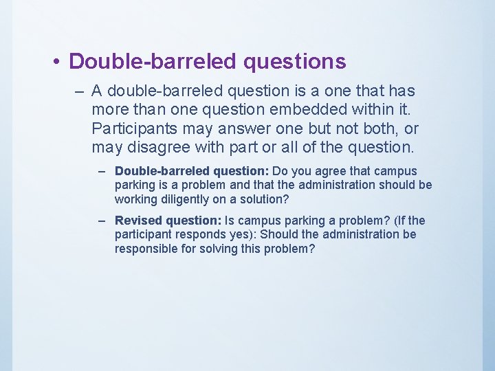  • Double-barreled questions – A double-barreled question is a one that has more