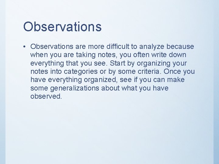Observations • Observations are more difficult to analyze because when you are taking notes,