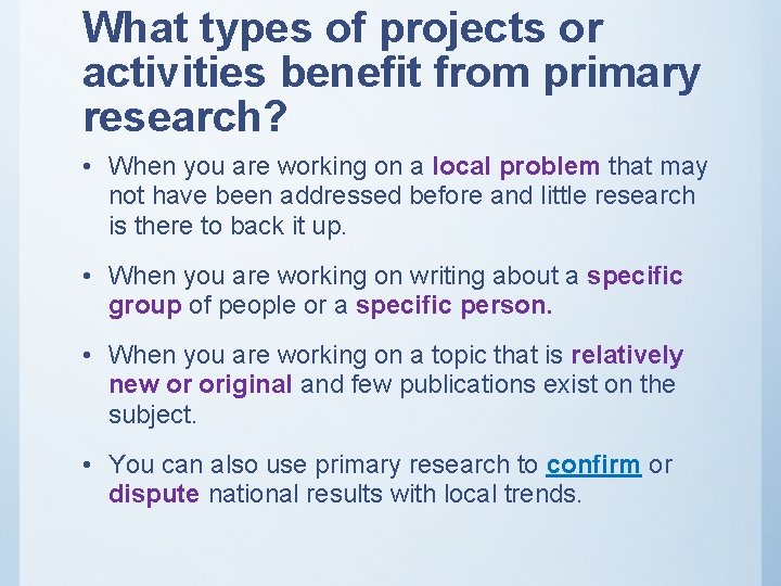 What types of projects or activities benefit from primary research? • When you are What types of projects or activities benefit from primary research? • When you are